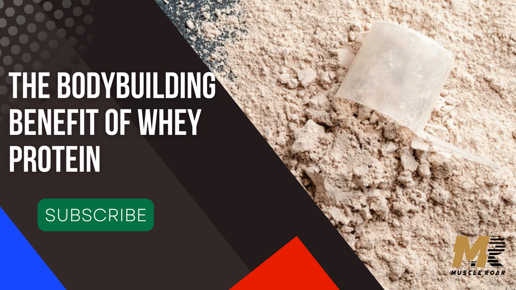 The Bodybuilding Benefit of Whey Protein